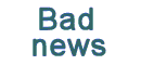 bad news